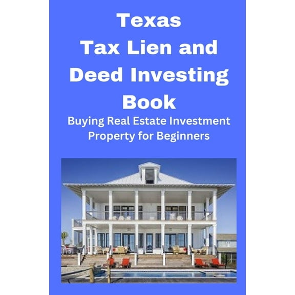 Texas Tax Lien and Deed Investing Book: Buying Real Estate Investment Property for Beginners, (Paperback)