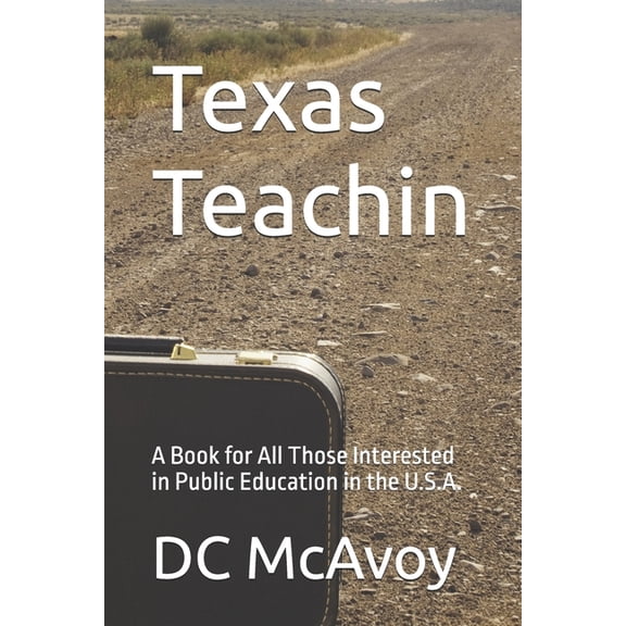 Texas Teachin: A Book for All Those Interested in Public Education in the U.S.A., (Paperback)