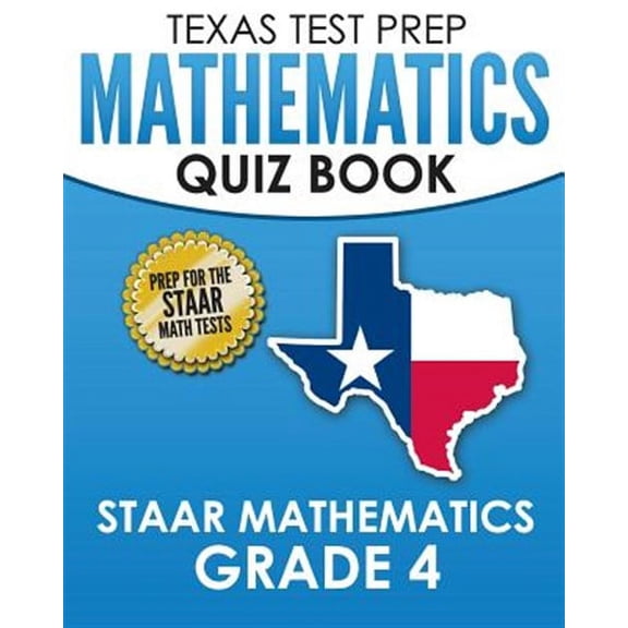 Texas Test Prep Mathematics Quiz Book Staar Mathematics Grade 4: Covers Every Skill of the Revised Teks Standards