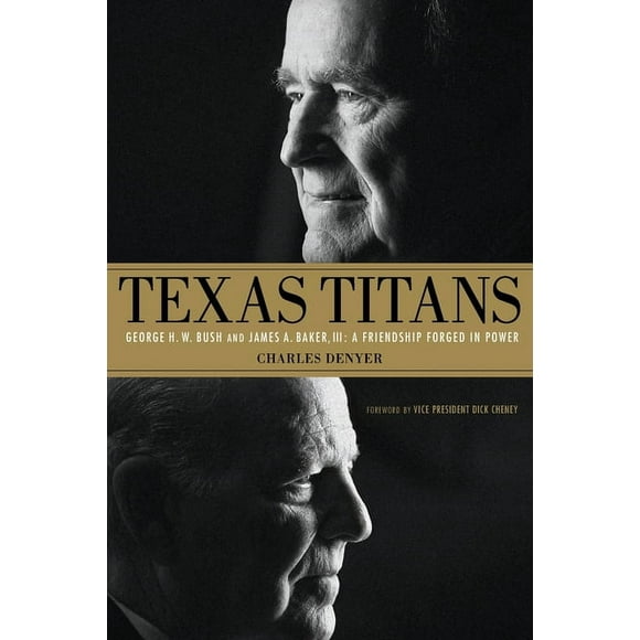 Texas Titans: George H.W. Bush and James A. Baker, III: A Friendship Forged in Power (Paperback)