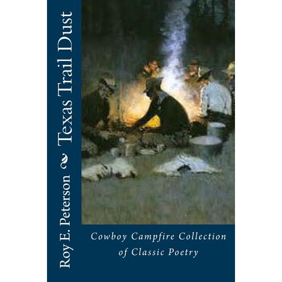 Texas Trail Dust : Cowboy Campfire Collection of Classic Poetry