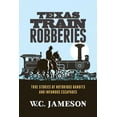 thumbnail image 1 of Texas Train Robberies: True Stories of Notorious Bandits and Infamous Escapades, (Paperback), 1 of 1