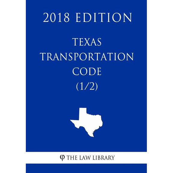 Texas Transportation Code (1/2) (2018 Edition)