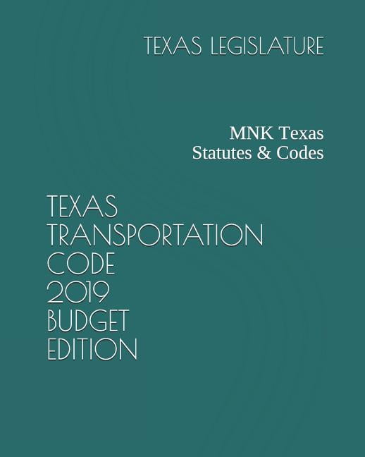 Texas Transportation Code 2019 Budget Edition Mnk Texas Statutes