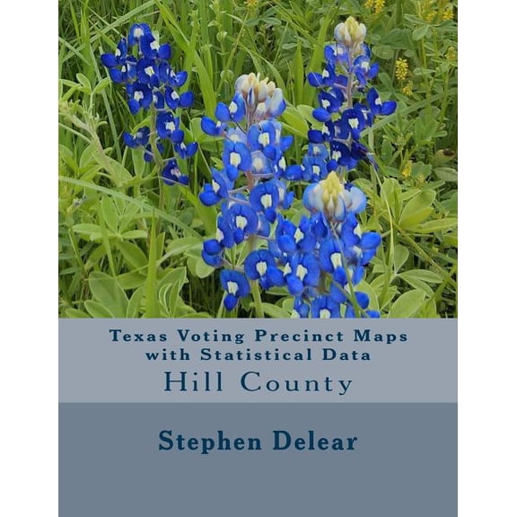 Texas Voting Precinct Maps with Statistical Data: Hill County (Paperback)