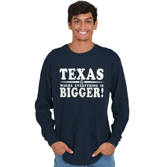 Texas Where Everything's Bigger Funny Plus Size Long Sleeve Graphic Tee Shirt Brisco Brands 3X