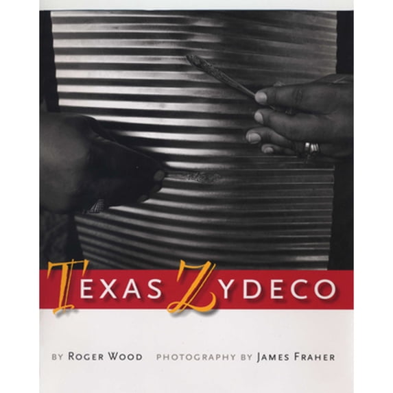 Pre-Owned Texas Zydeco (Hardcover 9780292712584) by Roger Wood, James Fraher