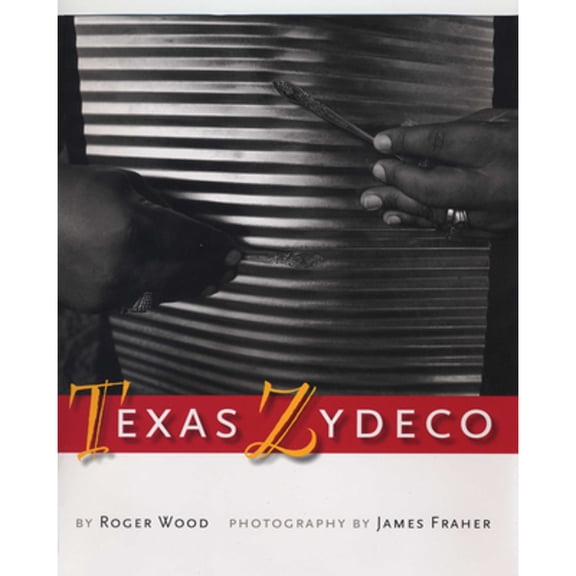Pre-Owned Texas Zydeco (Hardcover 9780292712584) by Roger Wood, James Fraher
