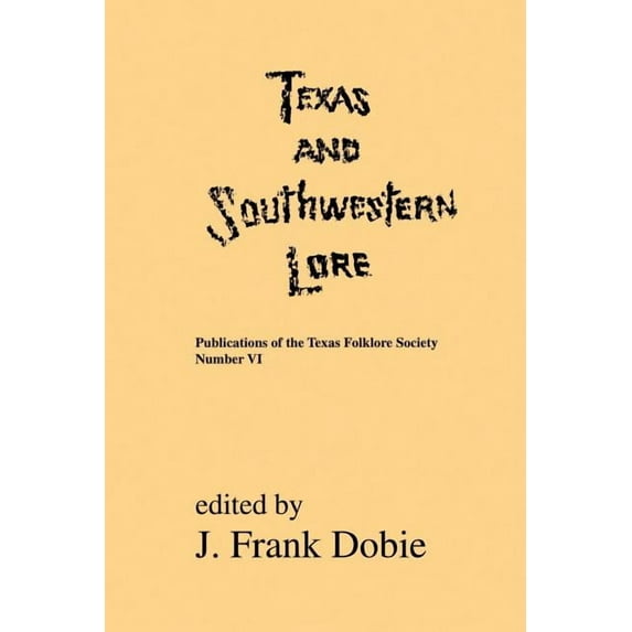 Publications of the Texas Folklore Socie Texas and Southwestern Lore, Book 06, (Paperback)