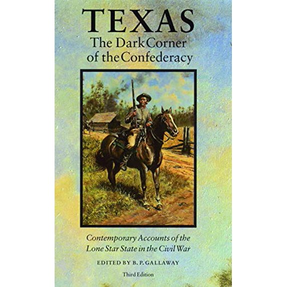 Pre-Owned Texas, the Dark Corner of the Confederacy: Contemporary Accounts of the Lone Star State in the Civil War (Third Edition) (Paperback) 0803270364 9780803270367