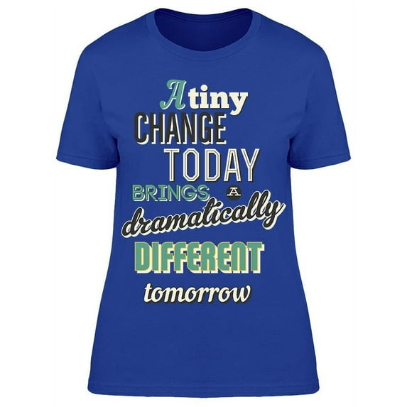 Text:A Tiny Change Today Brings T-Shirt Women -Image by Shutterstock, Female Small