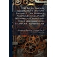 thumbnail image 1 of Text To Accompany Illustrations Of Steam Engines, Steam Turbines, Pumping Engines, Pumps Of Different Classes And Other Machines Using Steam Or Compressed Air : Prepared For The Use Of Students At The Massachusetts Institute Of Technology (Paperback), 1 of 1