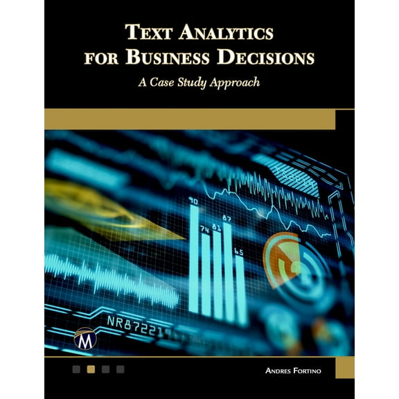 Text Analytics for Business Decisions: A Case Study Approach, (Paperback)