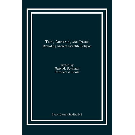 Text, Artifact, and Image: Revealing Ancient Israelite Religion (Paperback)