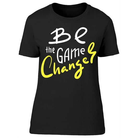 Text: Be The Game Changer T-Shirt Women -Image by Shutterstock, Female Large