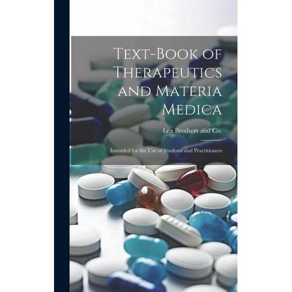 Text-Book of Therapeutics and Materia Medica: Intended for the Use of Students and Practitioners (Hardcover)