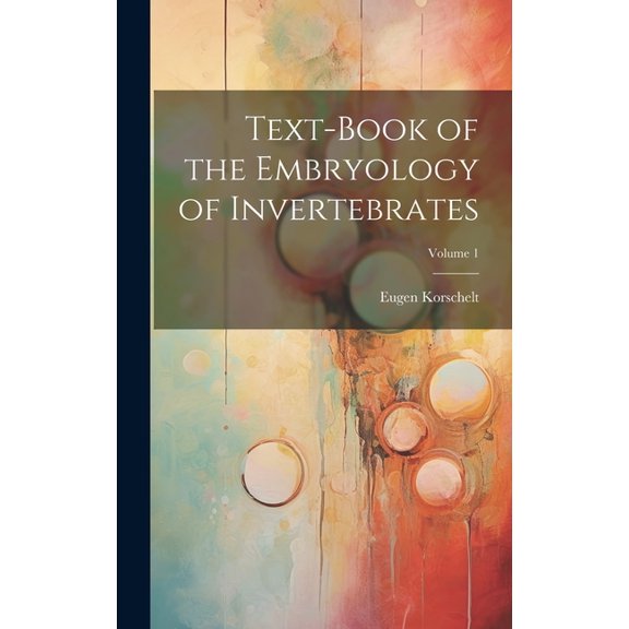 Text-Book of the Embryology of Invertebrates; Volume 1 (Hardcover)