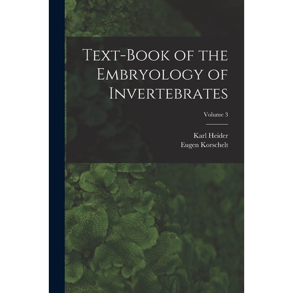 Text-Book of the Embryology of Invertebrates; Volume 3 (Paperback)