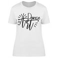 thumbnail image 1 of Text: Dance Is Art T-Shirt Women -Image by Shutterstock, Female Medium, 1 of 2