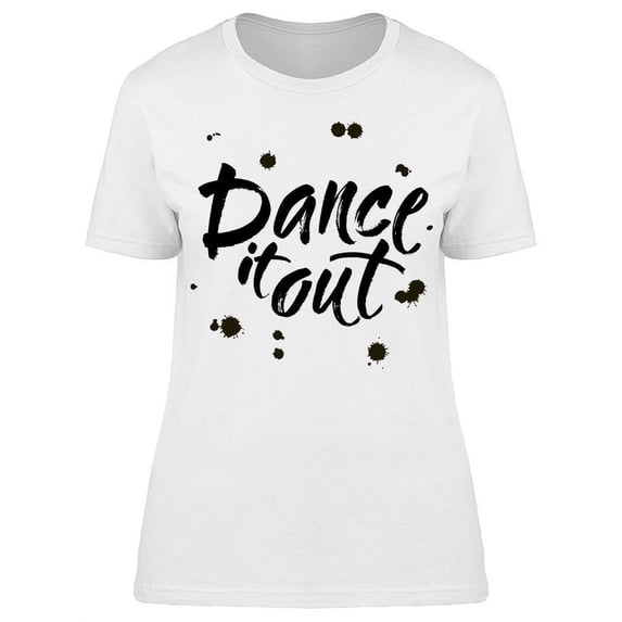 Text: Dance It Out T-Shirt Women -Image by Shutterstock, Female Medium