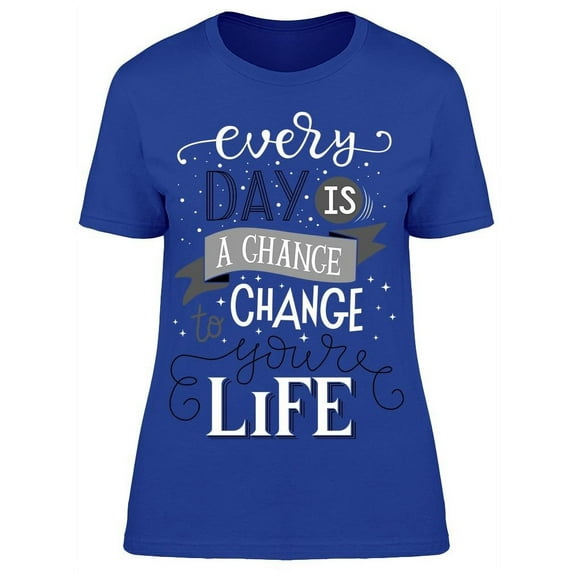 Text: Every Day Is A Chance To.. T-Shirt Women -Image by Shutterstock, Female 3X-Large