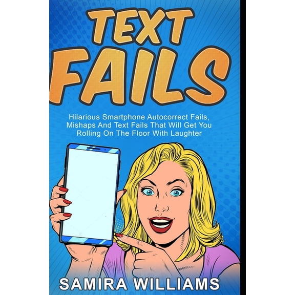 Text Fails: Hilarious Smartphone Autocorrect Fails, Mishaps And Text Fails That Will Get You Rolling On The Floor With L, (Paperback)