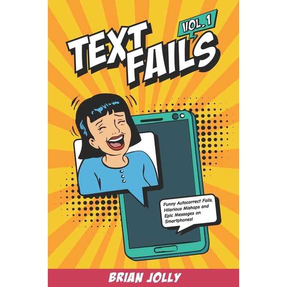 Text Fails Text Fails vol. 1: Funny Autocorrect Fails, Hilarious Mishaps and Epic Messages on Smartphones!, Book 1, (Paperback)
