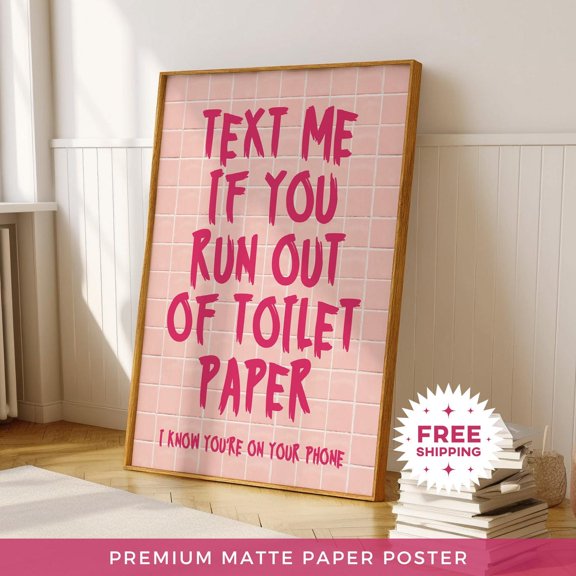 Text Me If You Run Out Of Paper Matte Paper Restroom Poster, Unframed Poster