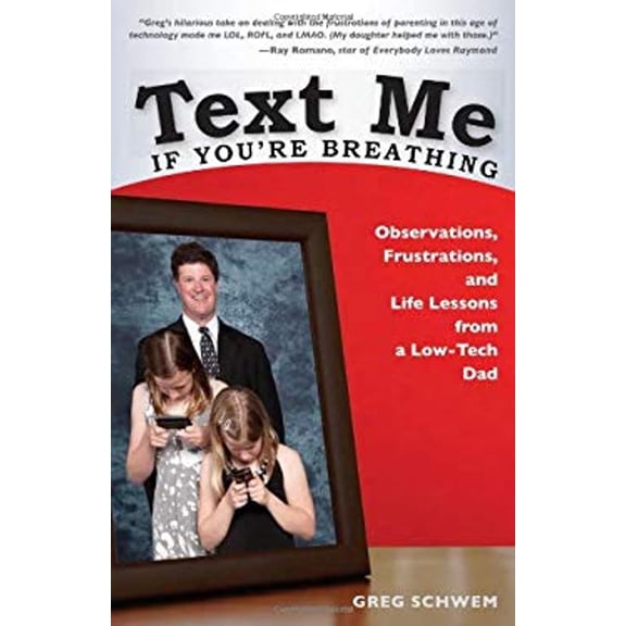 Pre-Owned Text Me If You're Breathing : Observations, Frustrations and Life Lessons from a Low-Tech Dad (Paperback) 9780615376240