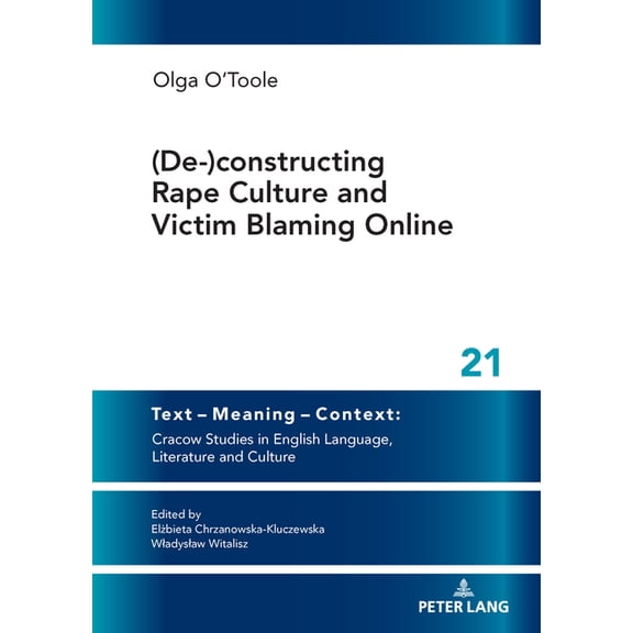 Text - Meaning - Context: Cracow Studies (De-)constructing Rape Culture and Victim Blaming Online: New Solutions and Critical Voices in Contemporary Literature a, Book 21, (Hardcover)