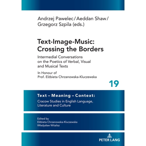 Text - Meaning - Context: Cracow Studies Text-Image-Music: Crossing the Borders: Intermedial Conversations on the Poetics of Verbal, Visual and Musical Texts in , Book 19, (Hardcover)