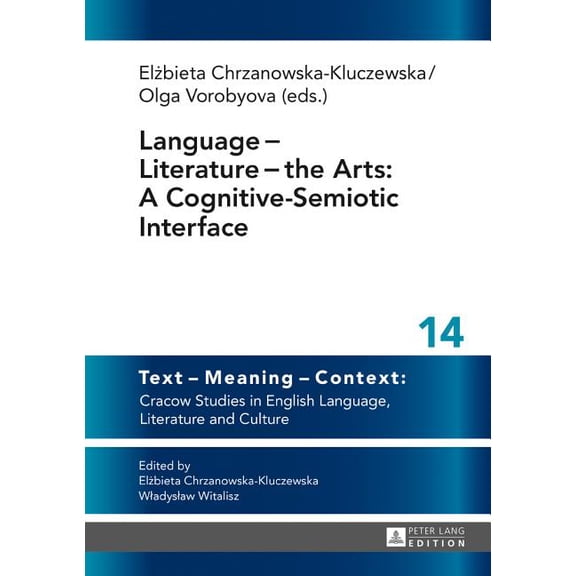 Text - Meaning - Context: Cracow Studies in English Language: Language - Literature - the Arts: A Cognitive-Semiotic Interface (Hardcover)