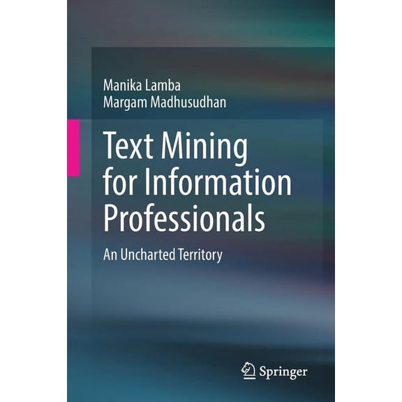 Text Mining for Information Professionals: An Uncharted Territory, (Paperback)