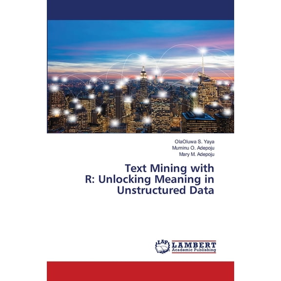Text Mining with R: Unlocking Meaning in Unstructured Data, (Paperback)