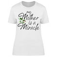 thumbnail image 1 of Text: My Mother Is A Miracle T-Shirt Women -Image by Shutterstock, Female XX-Large, 1 of 2