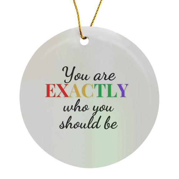 3drose, Text of You Are Exactly Who You Should Be, Circle Porcelain Ornament