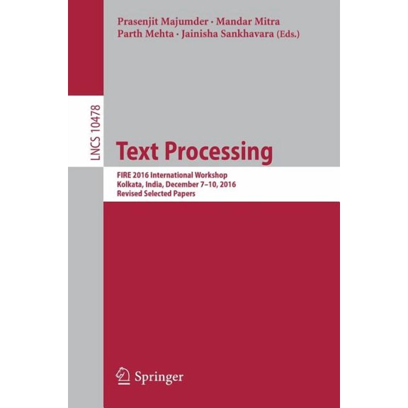 Text Processing: Fire 2016 International Workshop, Kolkata, India, December 7-10, 2016, Revised Selected Papers, (Paperback)