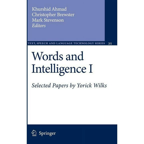Text, Speech and Language Technology Words and Intelligence I: Selected Papers by Yorick Wilks, Book 35, (Hardcover)