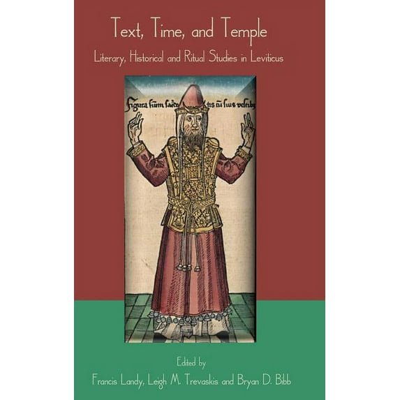 Text, Time, and Temple: Literary, Historical and Ritual Studies in Leviticus