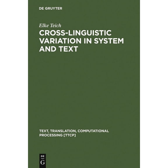 Text, Translation, Computational Process Cross-Linguistic Variation in System and Text: A Methodology for the Investigation of Translations and Comparable Texts, Book 5, (Hardcover)