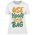 thumbnail image 1 of Text: Use Your Own Bag T-Shirt Women -Image by Shutterstock, Female Small, 1 of 2