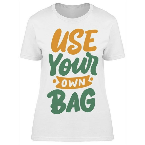 Text: Use Your Own Bag T-Shirt Women -Image by Shutterstock, Female Small