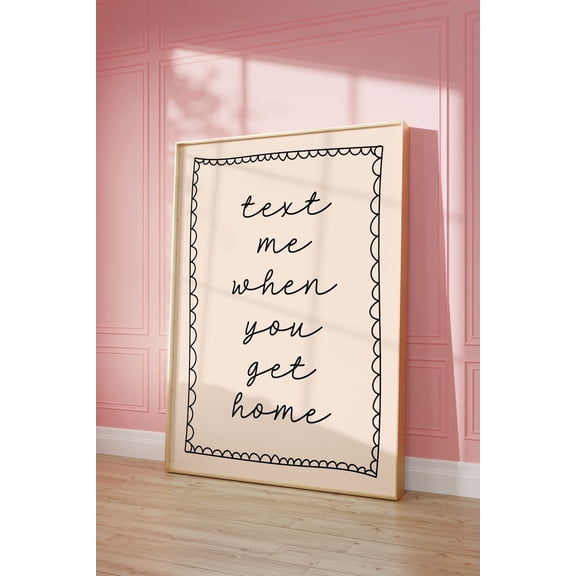 Text Me When You Get Home Art Poster, Black Hand Drawn Home Poster, Daily Reminders Affirmation Poster Bedroom Art Dorm Decor, Unframed Poster Size 16x24 F03.1.15l441