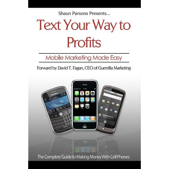 Text Your Way to Profits: The Complete Guide to Making Money With Cell Phones (Paperback)