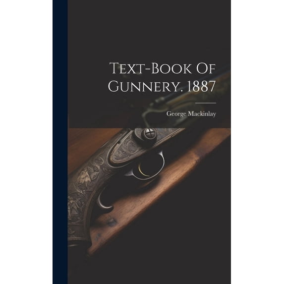 Text-book Of Gunnery. 1887 (Hardcover)