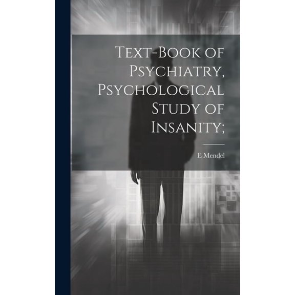 Text-book of Psychiatry, Psychological Study of Insanity; (Hardcover)