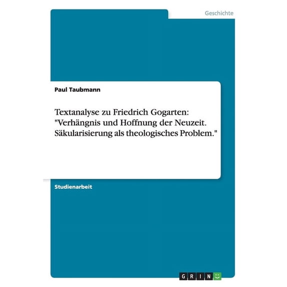 Textanalyse zu Friedrich Gogarten : "Verhängnis und Hoffnung der Neuzeit. Säkularisierung als theologisches Problem." (Paperback)