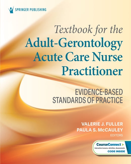 Textbook for the Adult-Gerontology Acute Care Nurse Practitioner: Evidence-Based Standards of Practice, (Paperback)