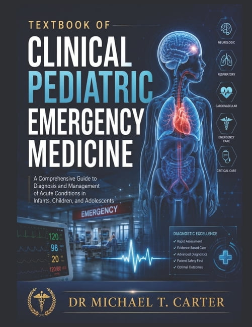 Textbook of Clinical Pediatrics Emergency Medicine: A Comprehensive Guide to Diagnosis and Management of Acute Condition, (Paperback)