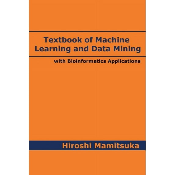 Textbook of Machine Learning and Data Mining: with Bioinformatics Applications, (Paperback)
